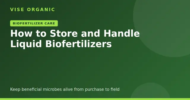 How to Store and Handle Liquid Biofertilizers for Best Results